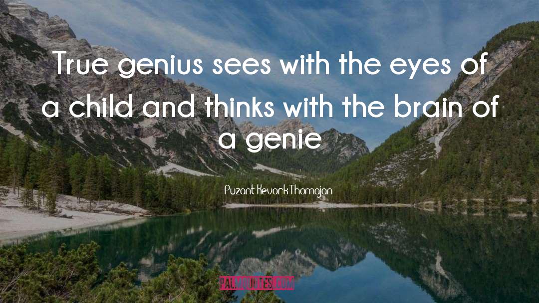 Puzant Kevork Thomajan Quotes: True genius sees with the