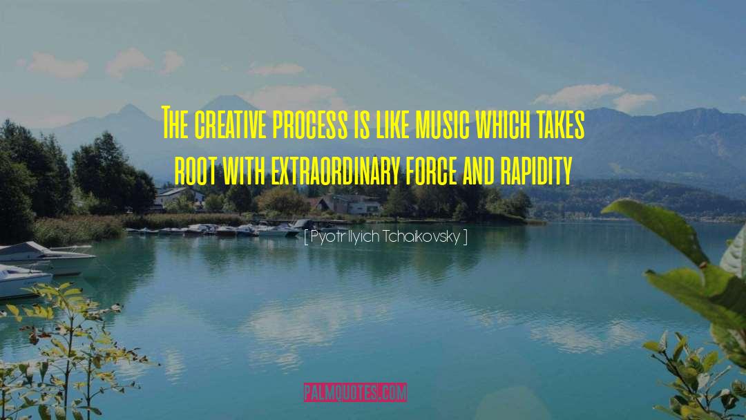 Pyotr Ilyich Tchaikovsky Quotes: The creative process is like