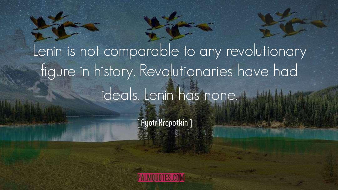 Pyotr Kropotkin Quotes: Lenin is not comparable to