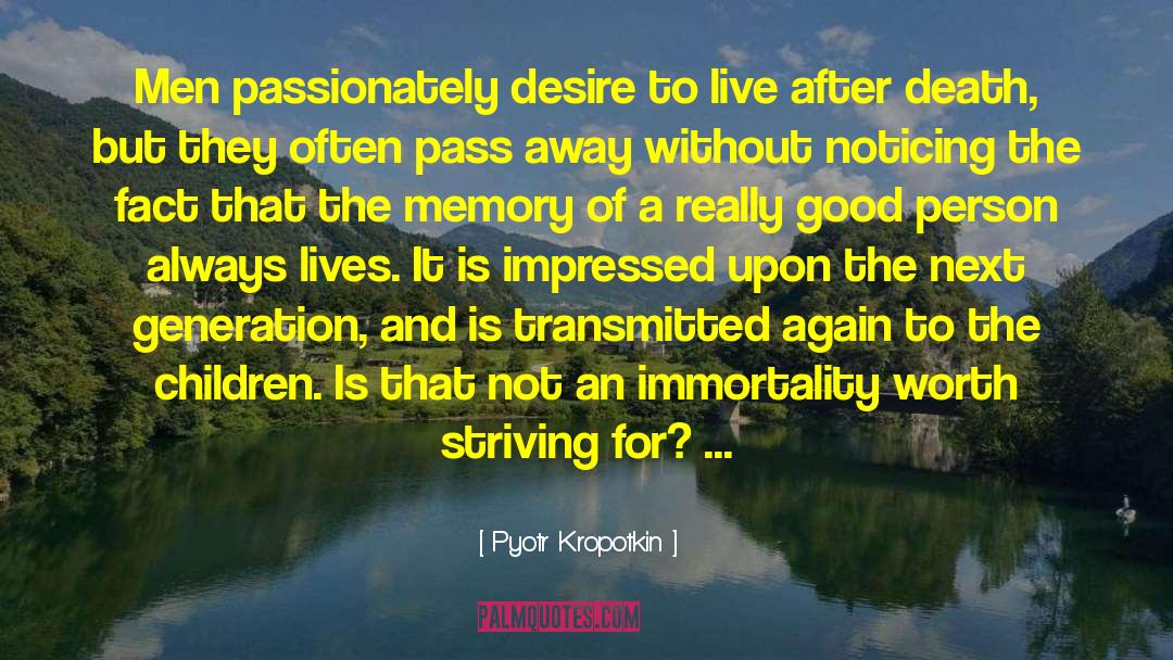 Pyotr Kropotkin Quotes: Men passionately desire to live