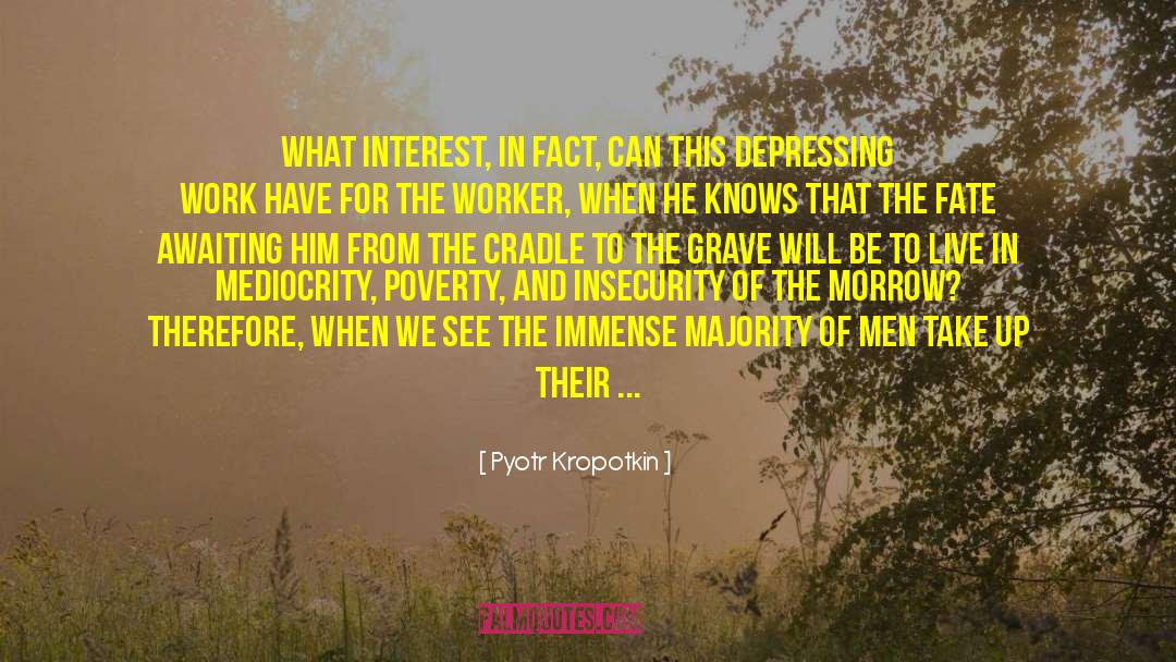 Pyotr Kropotkin Quotes: What interest, in fact, can