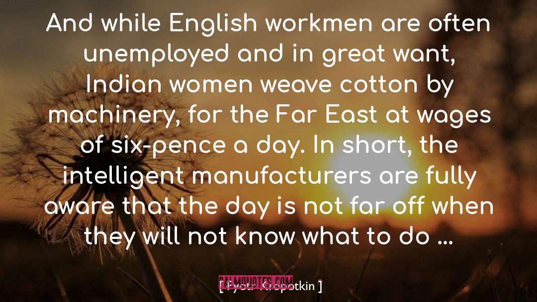 Pyotr Kropotkin Quotes: And while English workmen are