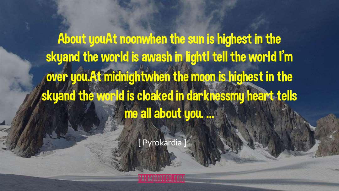 Pyrokardia Quotes: About you<br /><br />At noon<br
