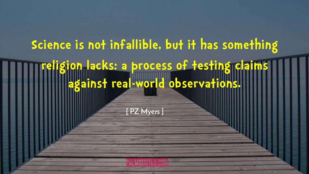 PZ Myers Quotes: Science is not infallible, but