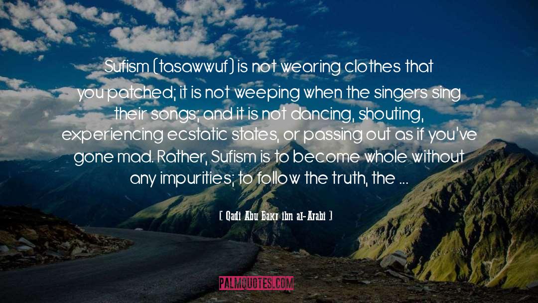 Qadi Abu Bakr Ibn Al-Arabi Quotes: Sufism (tasawwuf) is not wearing