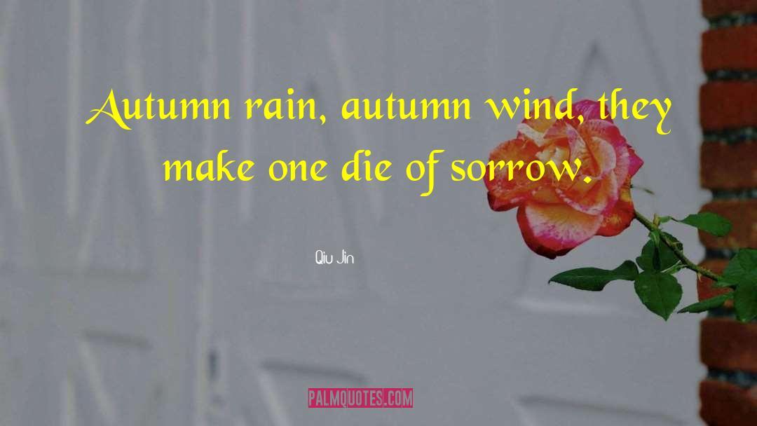 Qiu Jin Quotes: Autumn rain, autumn wind, they