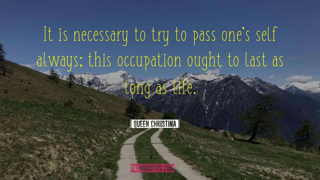 Queen Christina Quotes: It is necessary to try