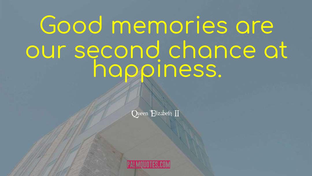 Queen Elizabeth II Quotes: Good memories are our second