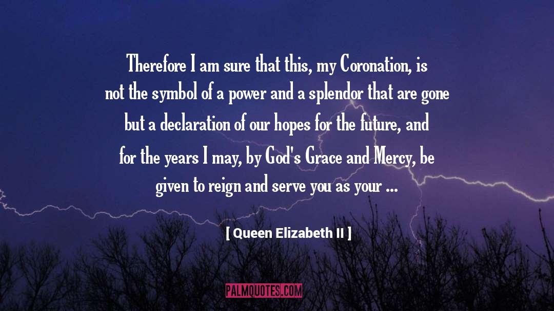 Queen Elizabeth II Quotes: Therefore I am sure that