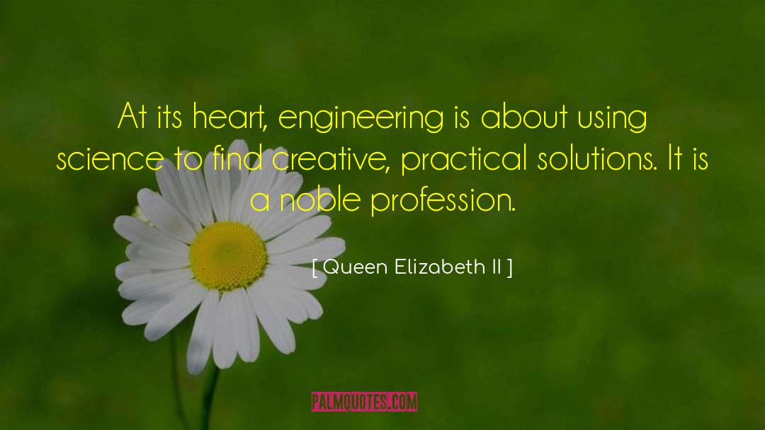 Queen Elizabeth II Quotes: At its heart, engineering is
