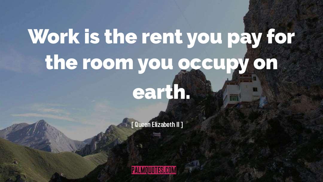 Queen Elizabeth II Quotes: Work is the rent you