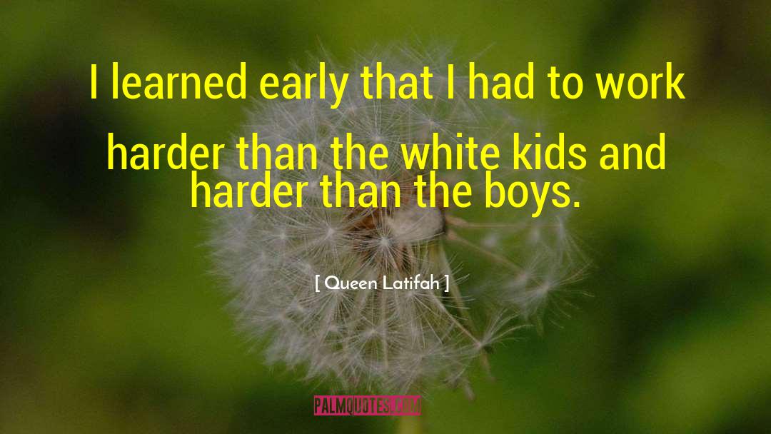 Queen Latifah Quotes: I learned early that I