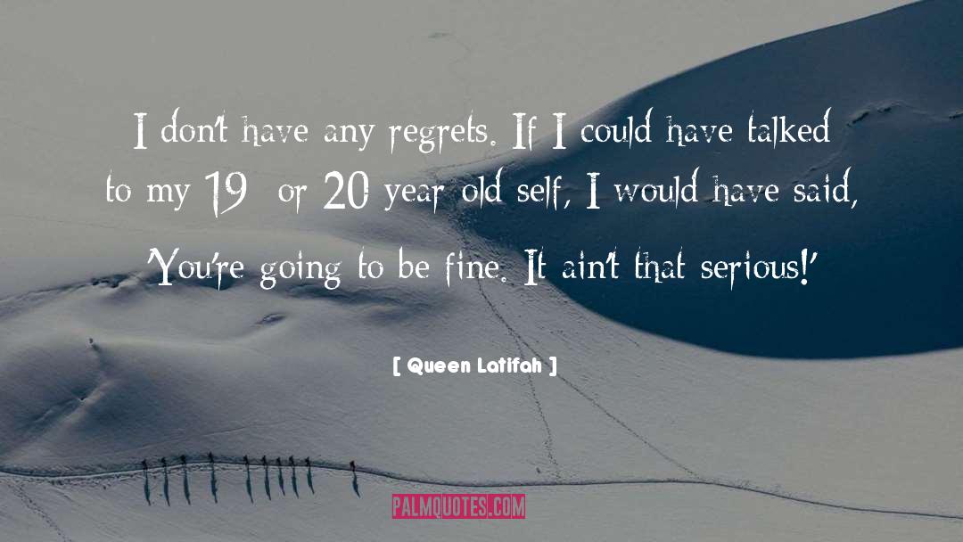 Queen Latifah Quotes: I don't have any regrets.