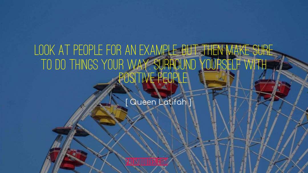 Queen Latifah Quotes: Look at people for an