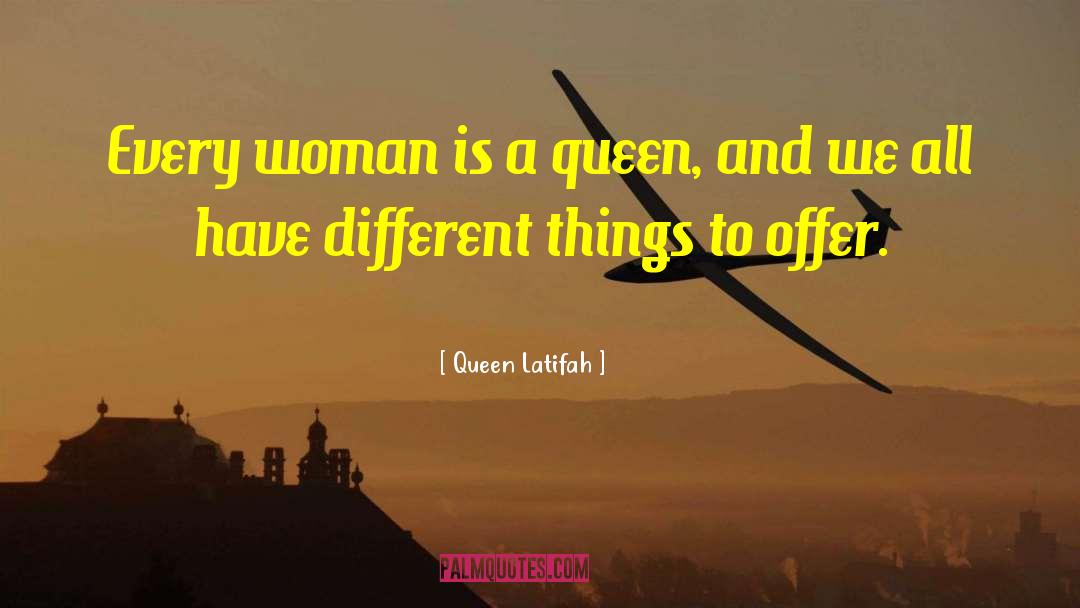 Queen Latifah Quotes: Every woman is a queen,