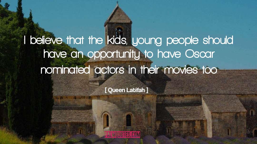 Queen Latifah Quotes: I believe that the kids,