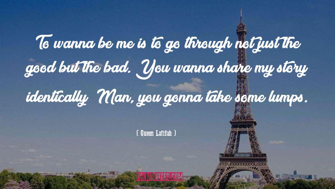 Queen Latifah Quotes: To wanna be me is