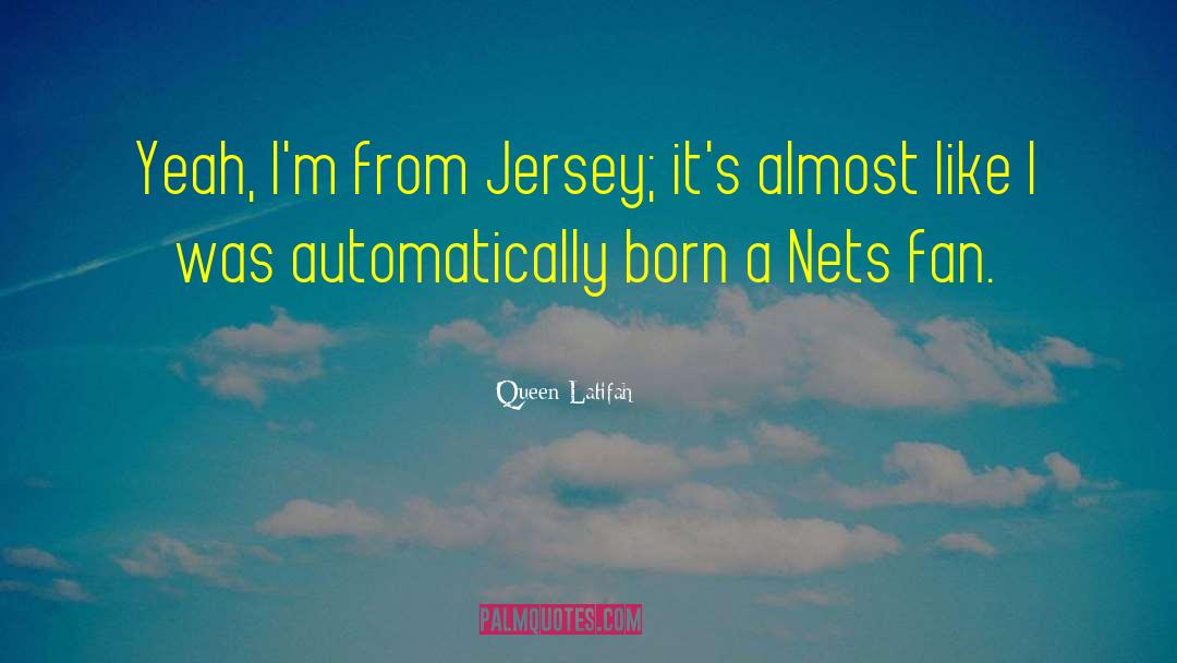 Queen Latifah Quotes: Yeah, I'm from Jersey; it's