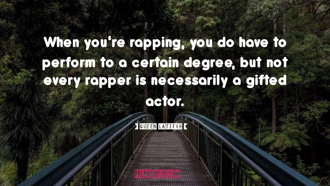 Queen Latifah Quotes: When you're rapping, you do