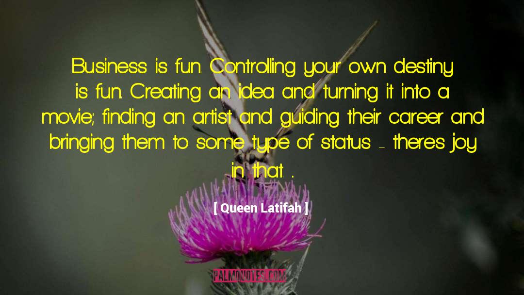 Queen Latifah Quotes: Business is fun. Controlling your
