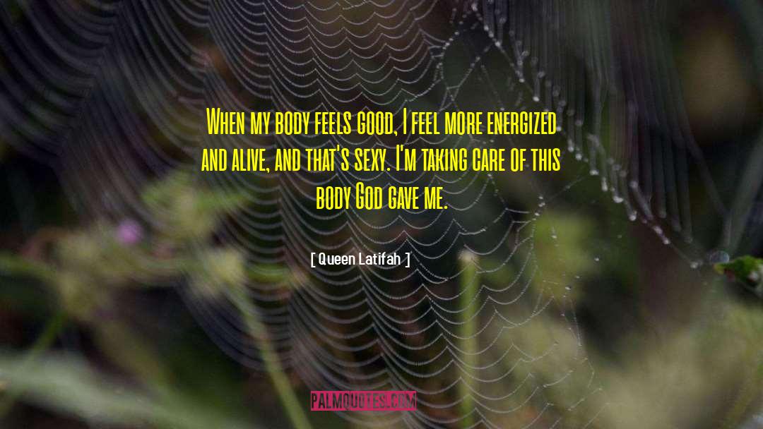 Queen Latifah Quotes: When my body feels good,