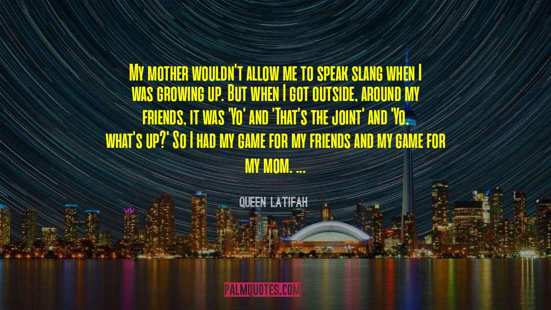 Queen Latifah Quotes: My mother wouldn't allow me