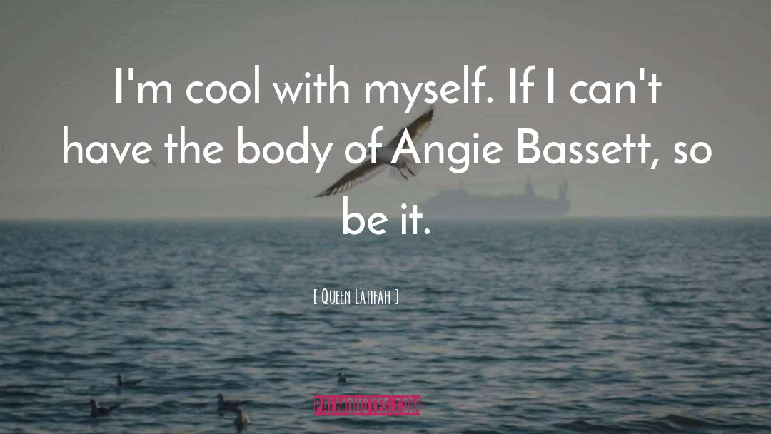 Queen Latifah Quotes: I'm cool with myself. If
