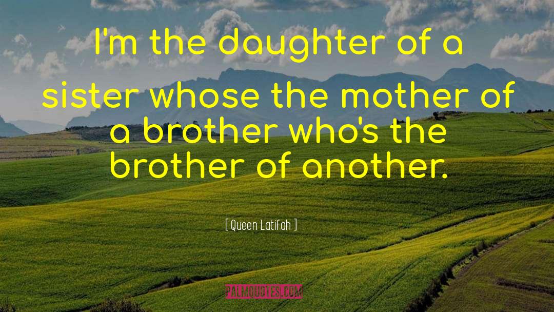 Queen Latifah Quotes: I'm the daughter of a