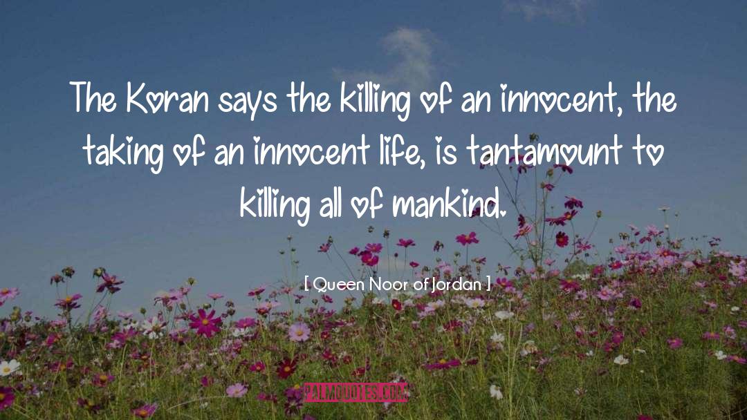 Queen Noor Of Jordan Quotes: The Koran says the killing