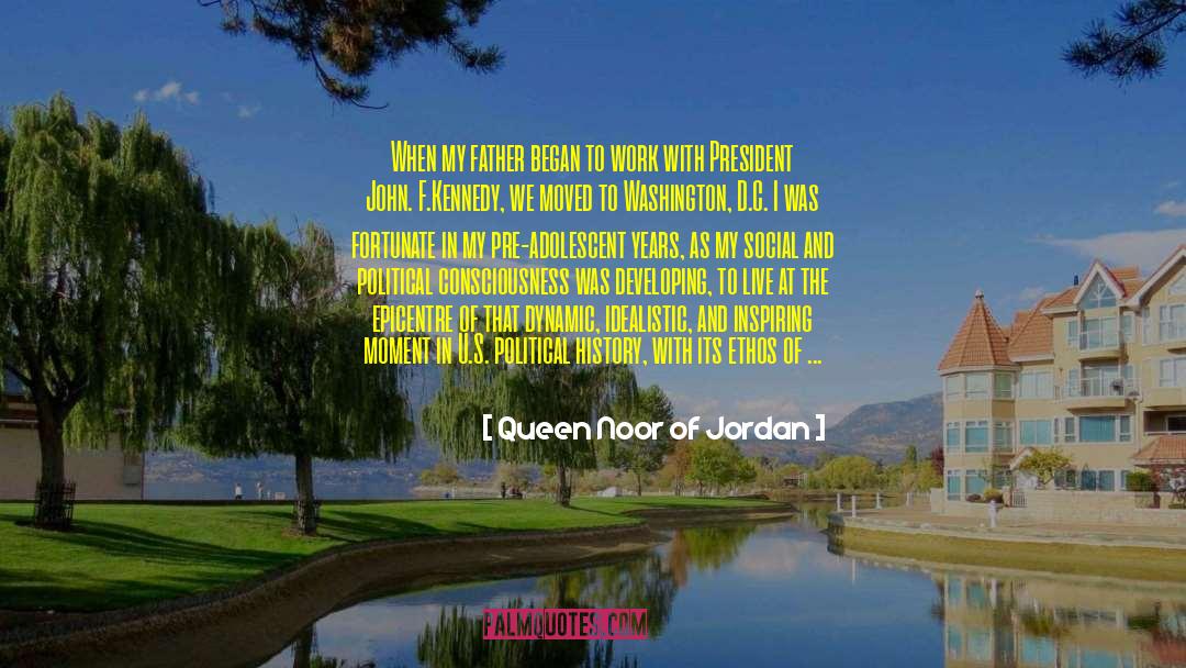 Queen Noor Of Jordan Quotes: When my father began to