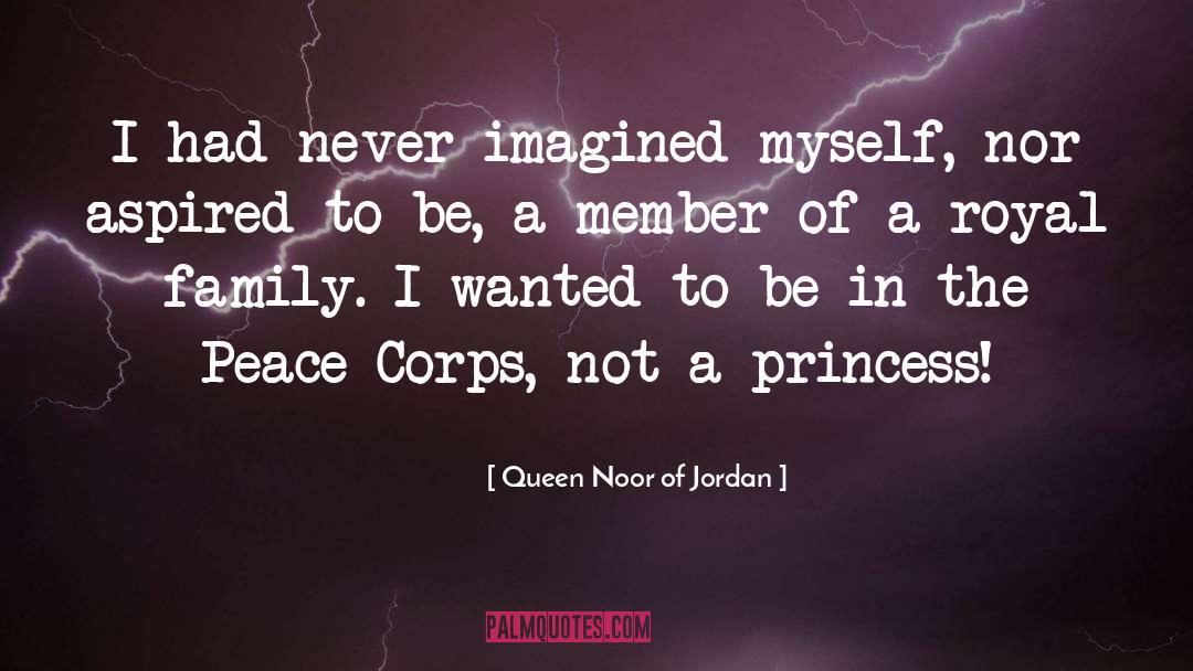 Queen Noor Of Jordan Quotes: I had never imagined myself,