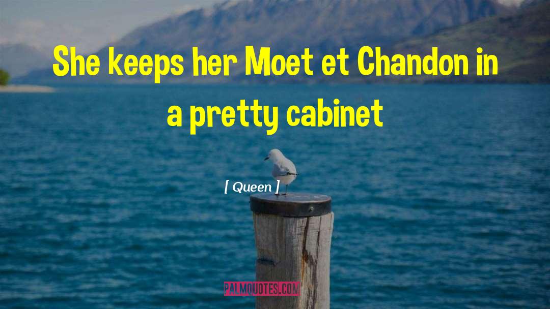 Queen Quotes: She keeps her Moet et