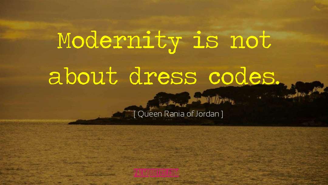 Queen Rania Of Jordan Quotes: Modernity is not about dress