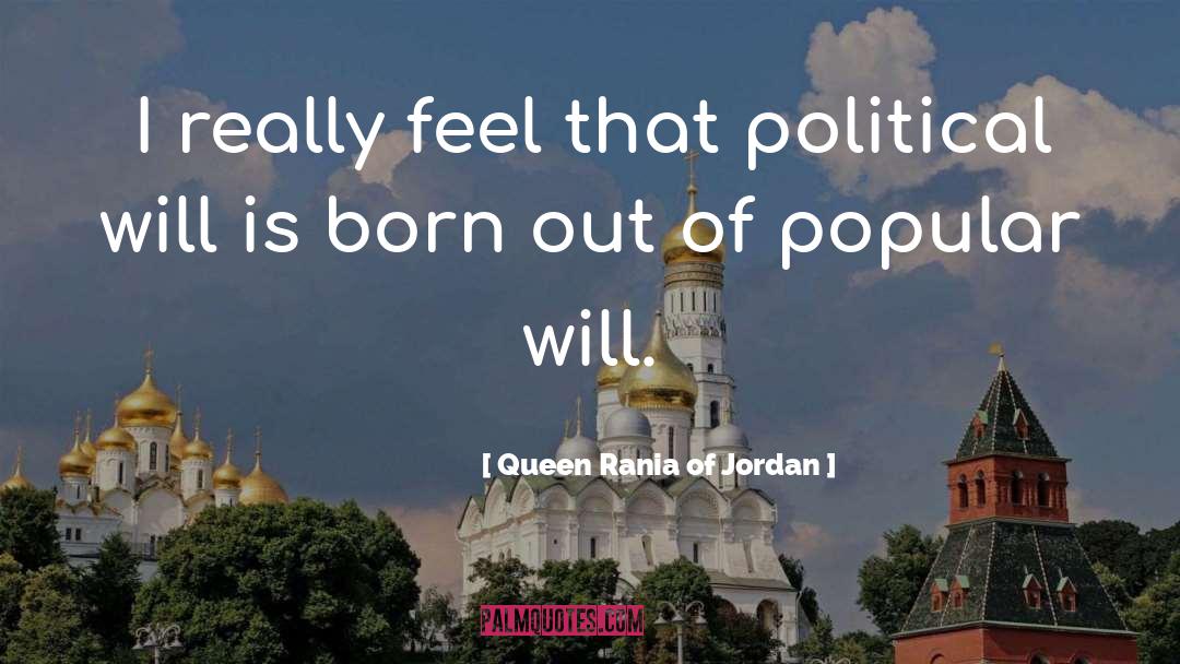 Queen Rania Of Jordan Quotes: I really feel that political