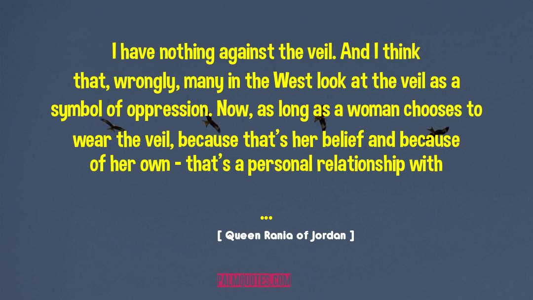 Queen Rania Of Jordan Quotes: I have nothing against the