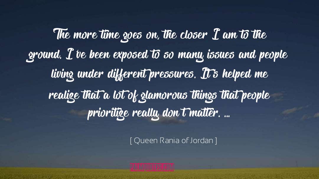 Queen Rania Of Jordan Quotes: The more time goes on,