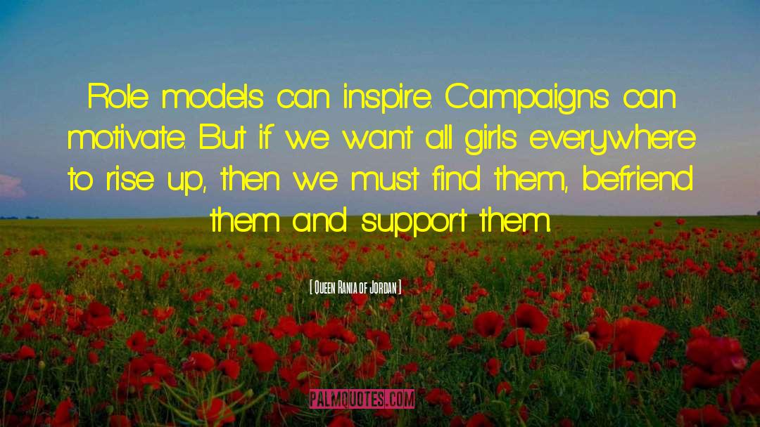Queen Rania Of Jordan Quotes: Role models can inspire. Campaigns