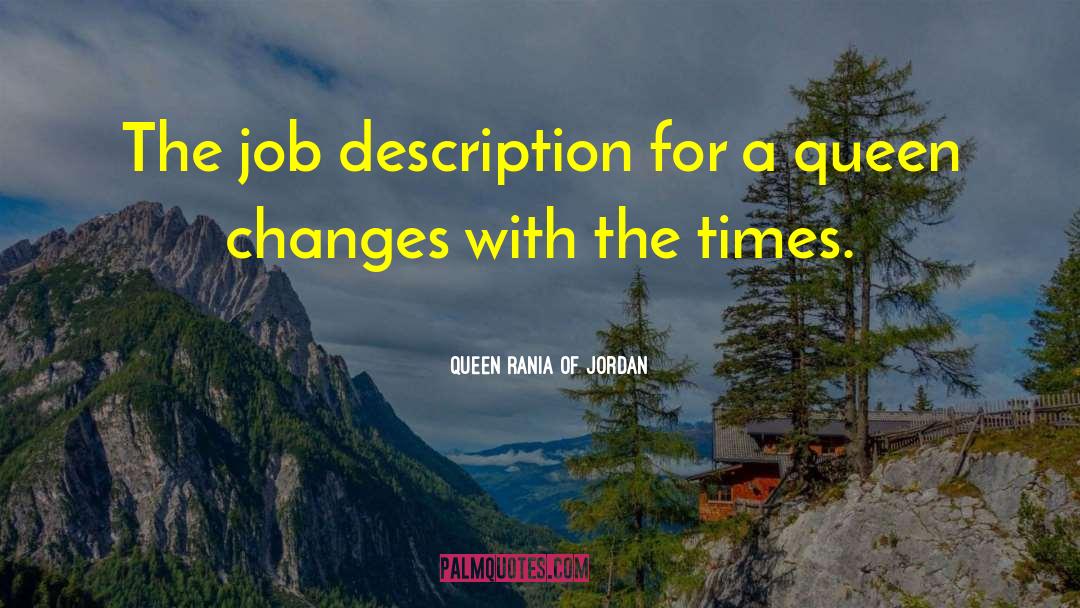 Queen Rania Of Jordan Quotes: The job description for a