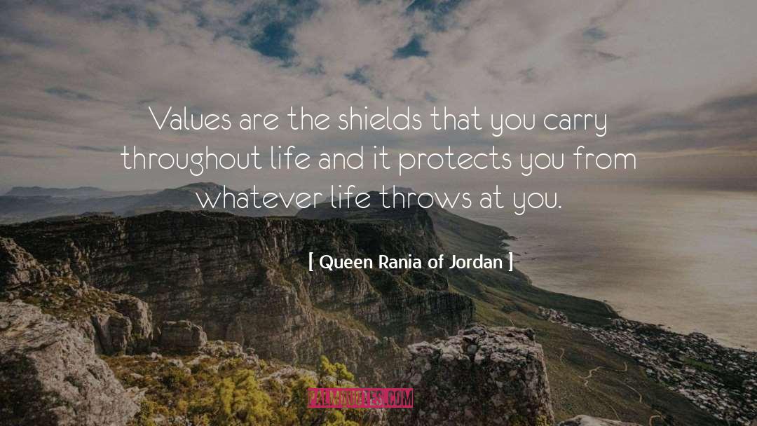 Queen Rania Of Jordan Quotes: Values are the shields that