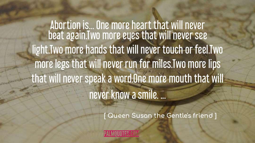 Queen Susan The Gentle's Friend Quotes: Abortion is... <br />One more