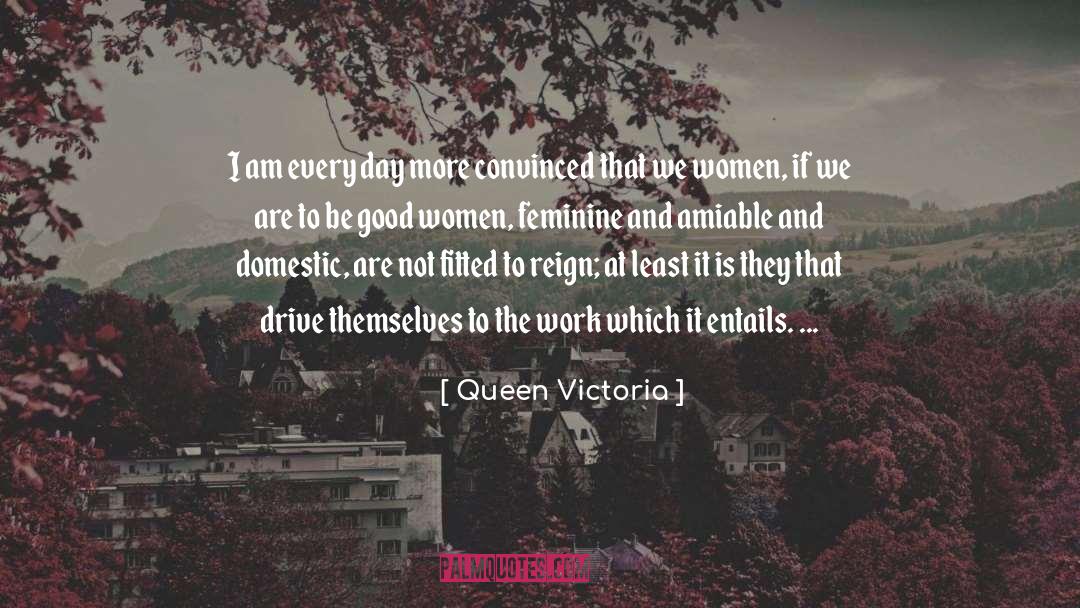 Queen Victoria Quotes: I am every day more