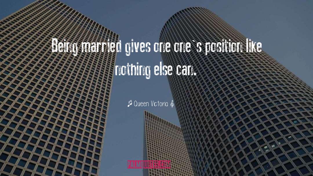 Queen Victoria Quotes: Being married gives one one's