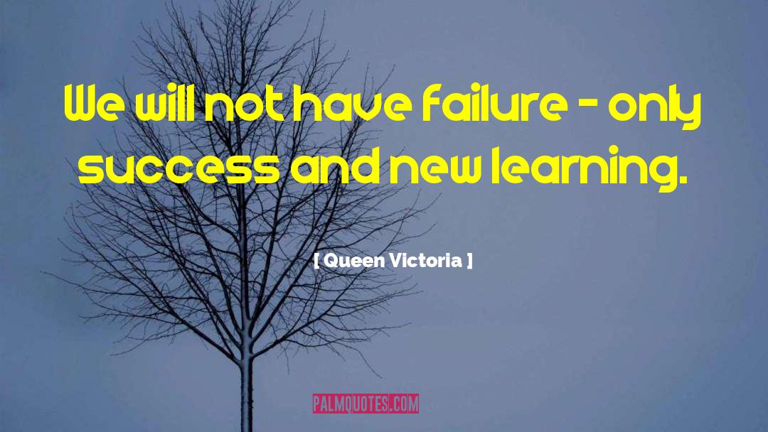 Queen Victoria Quotes: We will not have failure