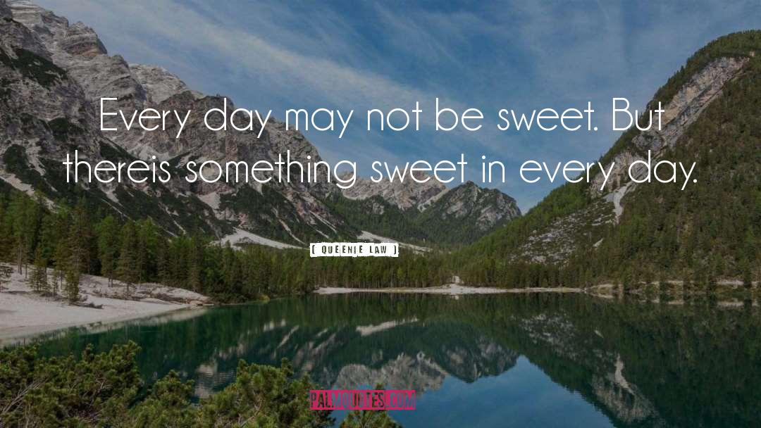 Queenie Law Quotes: Every day may not be