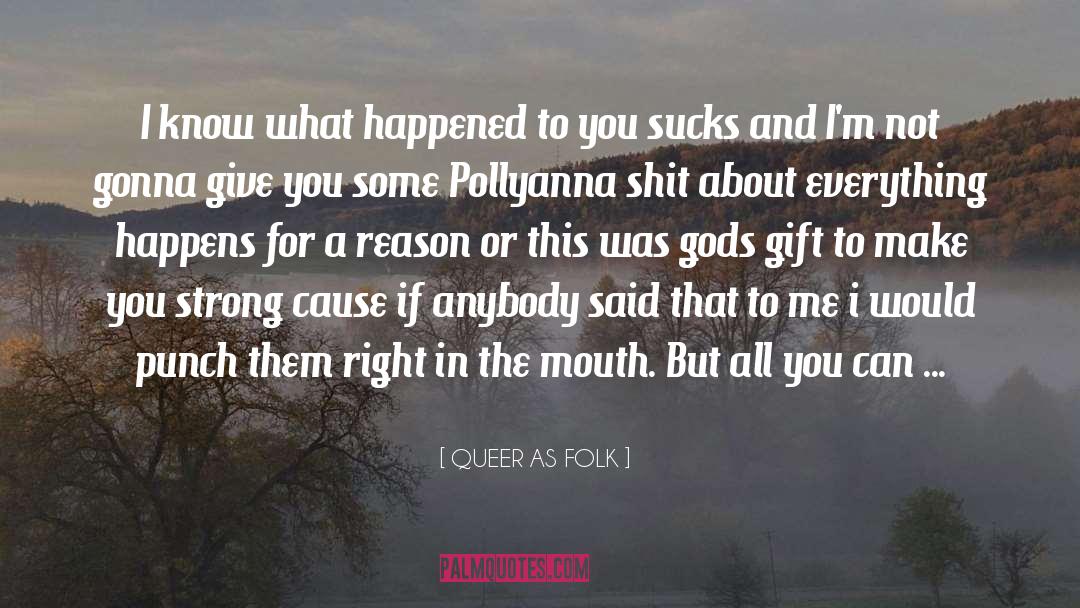 QUEER AS FOLK Quotes: I know what happened to