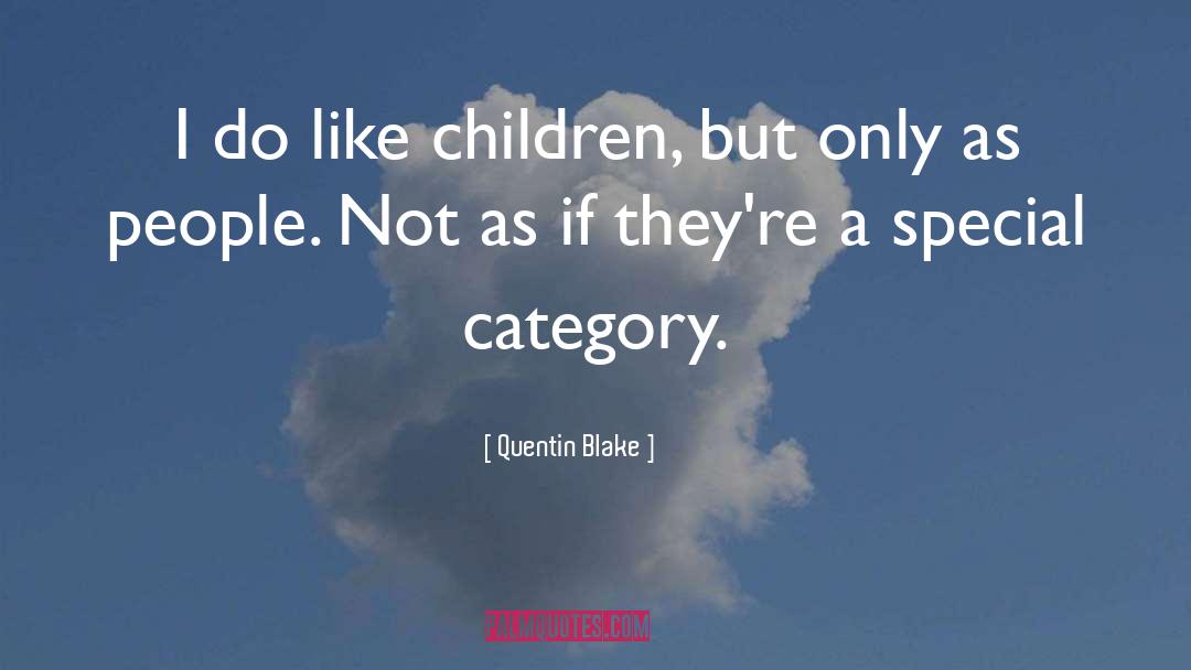 Quentin Blake Quotes: I do like children, but