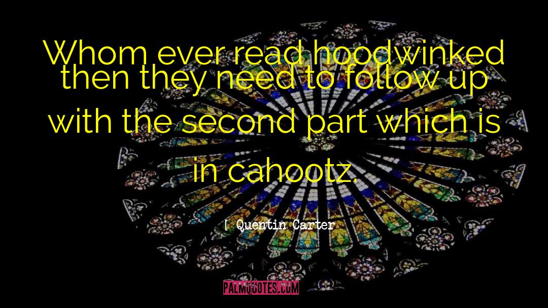 Quentin Carter Quotes: Whom ever read hoodwinked then