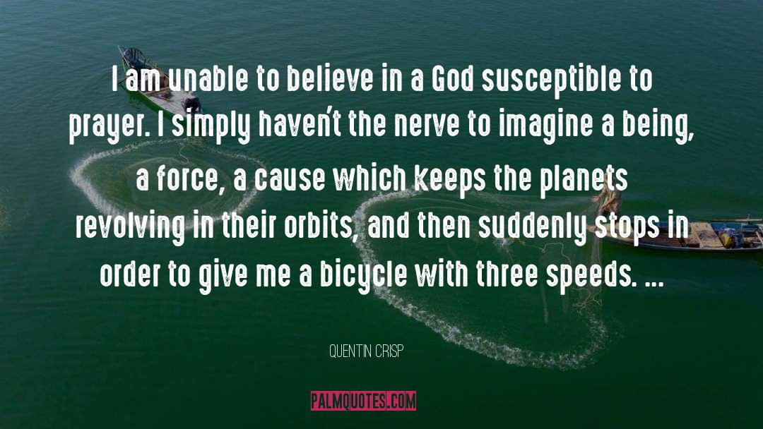 Quentin Crisp Quotes: I am unable to believe