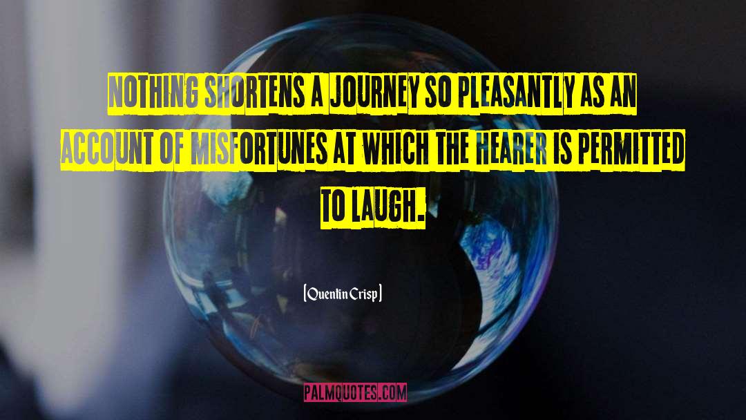 Quentin Crisp Quotes: Nothing shortens a journey so