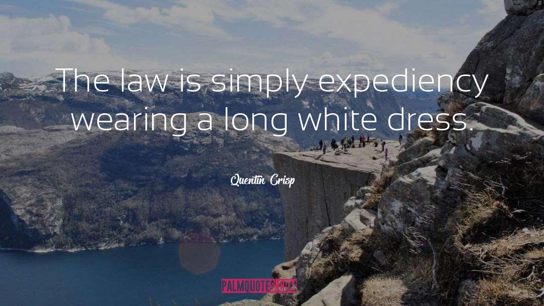 Quentin Crisp Quotes: The law is simply expediency